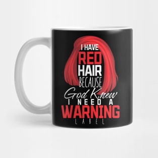 I Have Red Hair Because God Knew Warning Redhead Mug